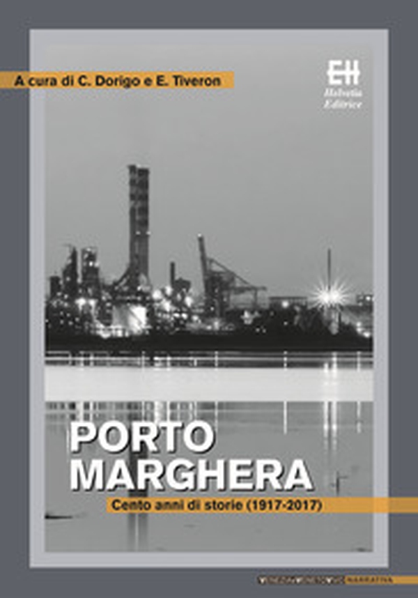 Porto Marghera. Cento anni di storie (1917-2017) - Librerie.coop Porto Marghera. Cento anni di storie (1917-2017) - Librerie.coop