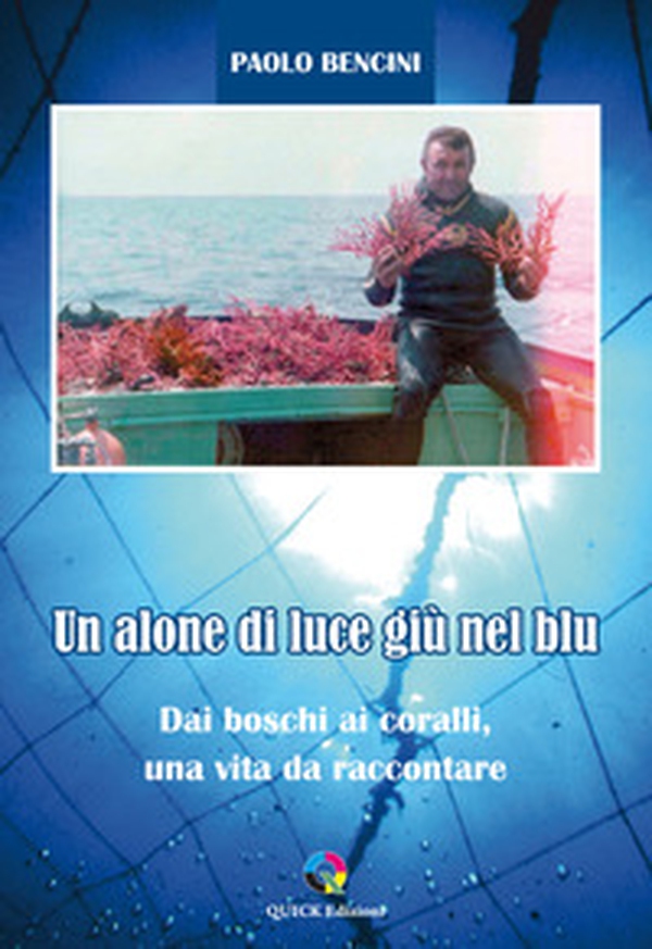 Un alone di luce giù nel blu. Dai boschi ai coralli, una vita da raccontare - Librerie.coop Un alone di luce giù nel blu. Dai boschi ai coralli, una vita da raccontare - Librerie.coop