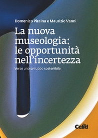 La nuova museologia. Le opportunità nell'incertezza. Verso uno sviluppo sostenibile - Librerie.coop
