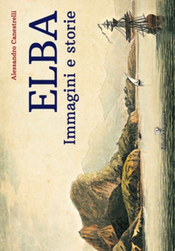 Elba. Immagini e storie - Librerie.coop Elba. Immagini e storie - Librerie.coop