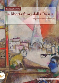 La libertà fuori dalla Russia. I liberalismi russi tra guerra e rivoluzione e l'emigrazione dei costituzional-democratici a Parigi (1905-1921) - Librerie.coop
