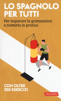 Lo spagnolo per tutti. Per imparare la grammatica e metterla in pratica - Librerie.coop