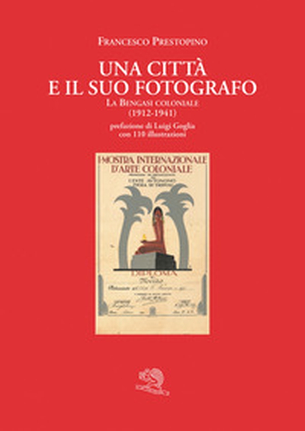 Una città e il suo fotografo. La Bengasi coloniale (1912-1941) - Librerie.coop