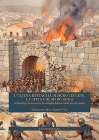 L'ultima battaglia di Muro Leccese, la città che sfidò Roma. Archeologia di un campo di battaglia della seconda guerra punica - Librerie.coop