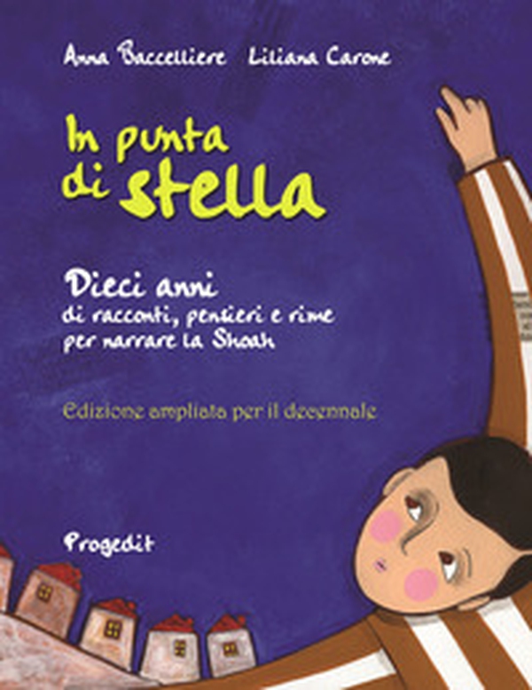 In punta di stella. Dieci anni di racconti, pensieri e rime per narrare la Shoah - Librerie.coop In punta di stella. Dieci anni di racconti, pensieri e rime per narrare la Shoah - Librerie.coop