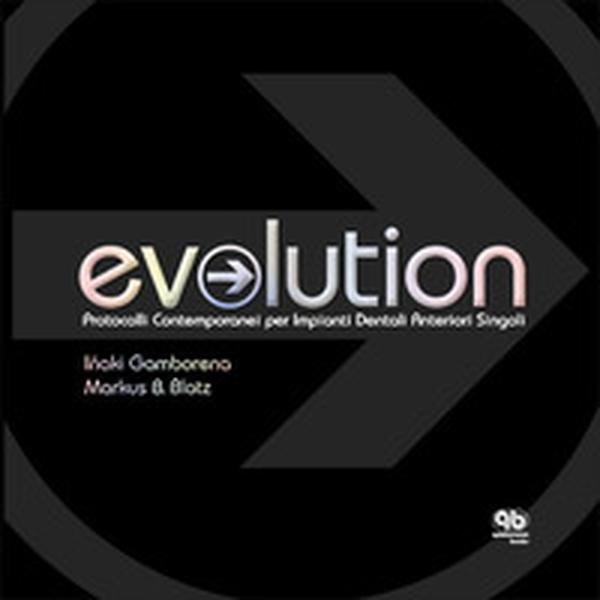 Evolution. Protocolli contemporanei per impianti dentali anteriori singoli - Librerie.coop Evolution. Protocolli contemporanei per impianti dentali anteriori singoli - Librerie.coop