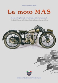 La moto Mas. Alberico Seiling. Storia di un italiano che costruiva motociclette. Ediz. italiana e tedesca - Librerie.coop
