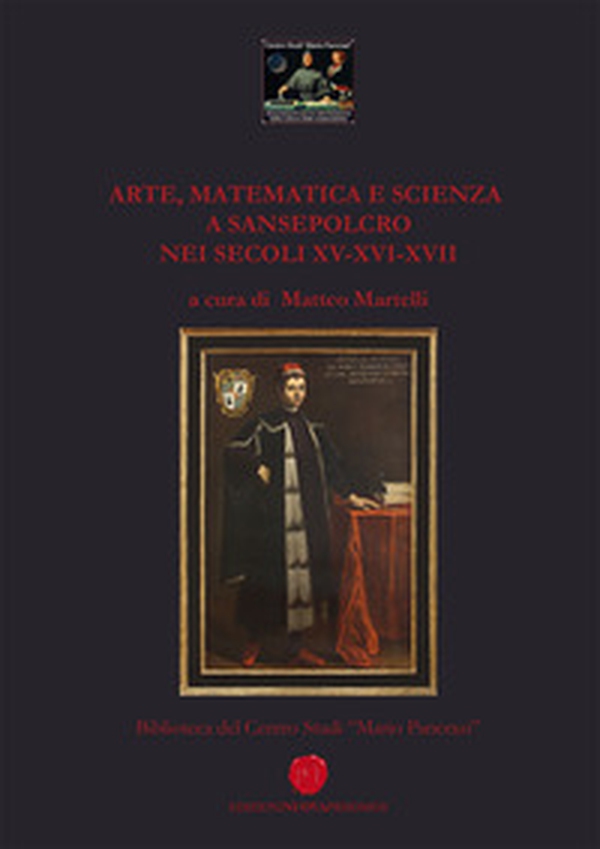 Arte, matematica e scienza a Sansepolcro nei secoli XV-XVI-XVII - Librerie.coop Arte, matematica e scienza a Sansepolcro nei secoli XV-XVI-XVII - Librerie.coop