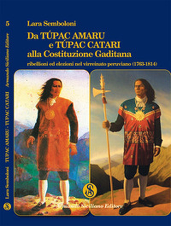 Da Túpac Amaru e Túpac Catari alla Costituzione Gaditana. Ribellioni ed elezioni nel virreinato peruviano (1763-1814) - Librerie.coop Da Túpac Amaru e Túpac Catari alla Costituzione Gaditana. Ribellioni ed elezioni nel virreinato peruviano (1763-1814) - Librerie.coop