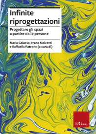Infinite riprogettazioni. Progettare gli spazi a partire dalle persone - Librerie.coop