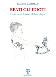 Beati gli idioti. Dostoevskij e il discorso della montagna - Librerie.coop