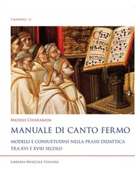 Manuale di canto fermo. Modelli e consuetudini nella prassi didattica tra XVI e XVIII secolo - Librerie.coop Manuale di canto fermo. Modelli e consuetudini nella prassi didattica tra XVI e XVIII secolo - Librerie.coop