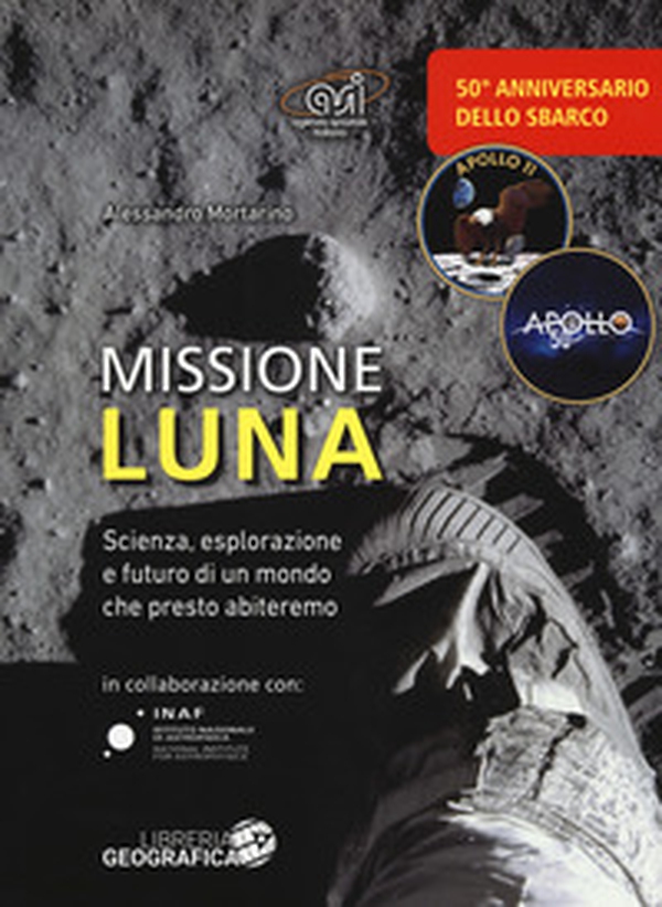 Missione luna. Scienza, esplorazione e futuro di un mondo che presto abiteremo - Librerie.coop Missione luna. Scienza, esplorazione e futuro di un mondo che presto abiteremo - Librerie.coop