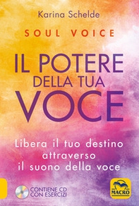 Soul voice. Il potere della tua voce. Libera il tuo destino attraverso il suono della tua voce - Librerie.coop