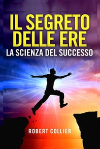 Il segreto delle ere: la scienza del successo - Librerie.coop