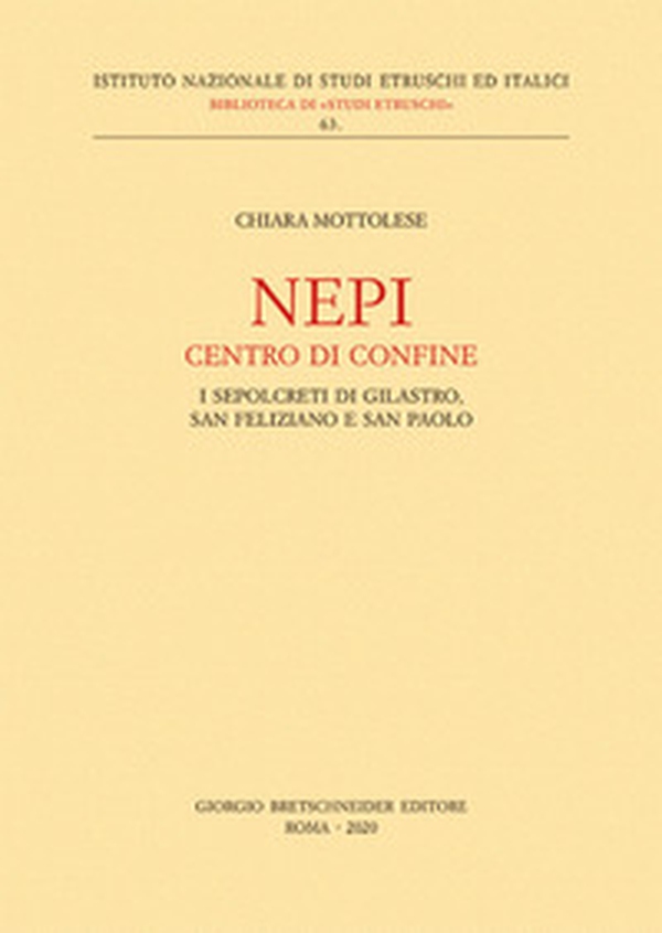 Nepi. Centro di confine. I sepolcreti di Gilastro, San Feliziano e San Paolo - Librerie.coop Nepi. Centro di confine. I sepolcreti di Gilastro, San Feliziano e San Paolo - Librerie.coop