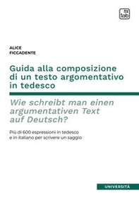 Guida alla composizione di un testo argomentativo in tedesco. Wie schreibt man einen argumentativen Text auf Deutsch? Più di 600 espressioni in tedesco e in italiano per scrivere un saggio - Librerie.coop Guida alla composizione di un testo argomentativo in tedesco. Wie schreibt man einen argumentativen Text auf Deutsch? Più di 600 espressioni in tedesco e in italiano per scrivere un saggio - Librerie.coop