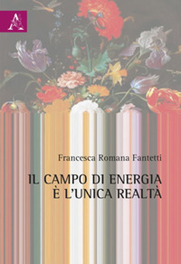 Il campo di energia è l'unica realtà - Librerie.coop Il campo di energia è l'unica realtà - Librerie.coop