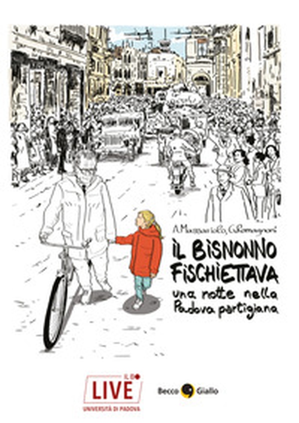 Il bisnonno fischiettava. Una notte nella Padova partigiana - Librerie.coop Il bisnonno fischiettava. Una notte nella Padova partigiana - Librerie.coop