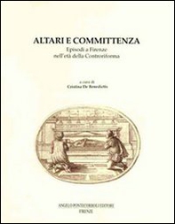 Altari e committenza. Episodi a Firenze nell'età della Controriforma - Librerie.coop