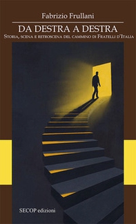 Da destra a destra. Storia, scena e retroscena del cammino di Fratelli d'Italia - Librerie.coop