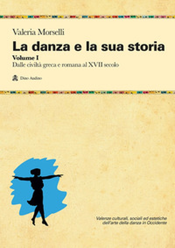 La danza e la sua storia. Valenze culturali, sociali ed estetiche dell'arte della danza in Occidente - Vol. 1 - Librerie.coop La danza e la sua storia. Valenze culturali, sociali ed estetiche dell'arte della danza in Occidente - Vol. 1 - Librerie.coop