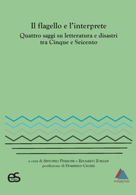 Il flagello e l'interprete. Quattro saggi su letteratura e disastri tra Cinquecento e Seicento - Librerie.coop