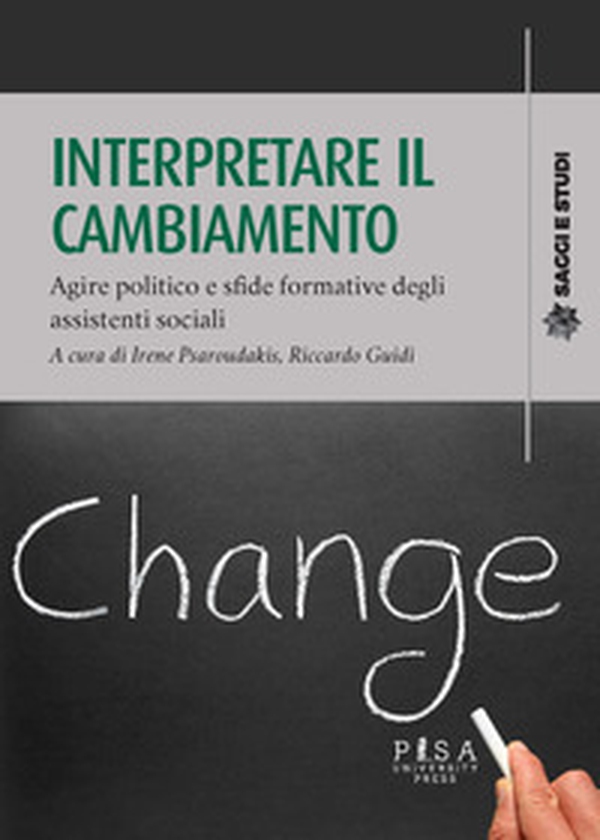 Interpretare il cambiamento. Agire politico e sfide formative degli assistenti sociali - Librerie.coop Interpretare il cambiamento. Agire politico e sfide formative degli assistenti sociali - Librerie.coop