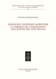 Lodovico Antonio Muratori e l'eredità del Cinquecento nell'Europa del XVIII secolo - Librerie.coop