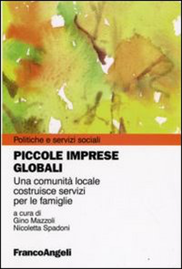 Piccole imprese globali. Una comunità locale costruisce servizi per le famiglie - Librerie.coop Piccole imprese globali. Una comunità locale costruisce servizi per le famiglie - Librerie.coop