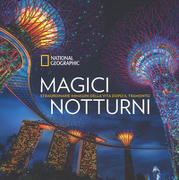 Magici notturni. Straordinarie mmagini della vita dopo il tramonto - Librerie.coop Magici notturni. Straordinarie mmagini della vita dopo il tramonto - Librerie.coop