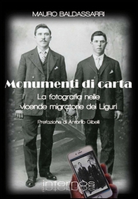 Monumenti di carta. La fotografia nelle vicende migratorie dei liguri - Librerie.coop