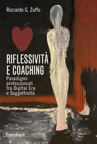 Riflessività e coaching. Paradigmi professionali tra digital era e soggettività - Librerie.coop