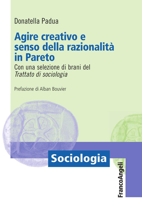 Agire creativo e senso della razionalità in Pareto. Con una selezione di brani del Trattato di Sociologia - Librerie.coop Agire creativo e senso della razionalità in Pareto. Con una selezione di brani del Trattato di Sociologia - Librerie.coop