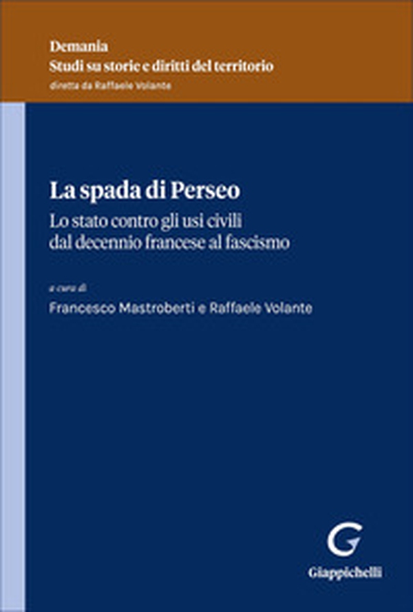 La spada di Perseo. Lo Stato contro gli usi civici dal Decennio francese al Fascismo - Librerie.coop
