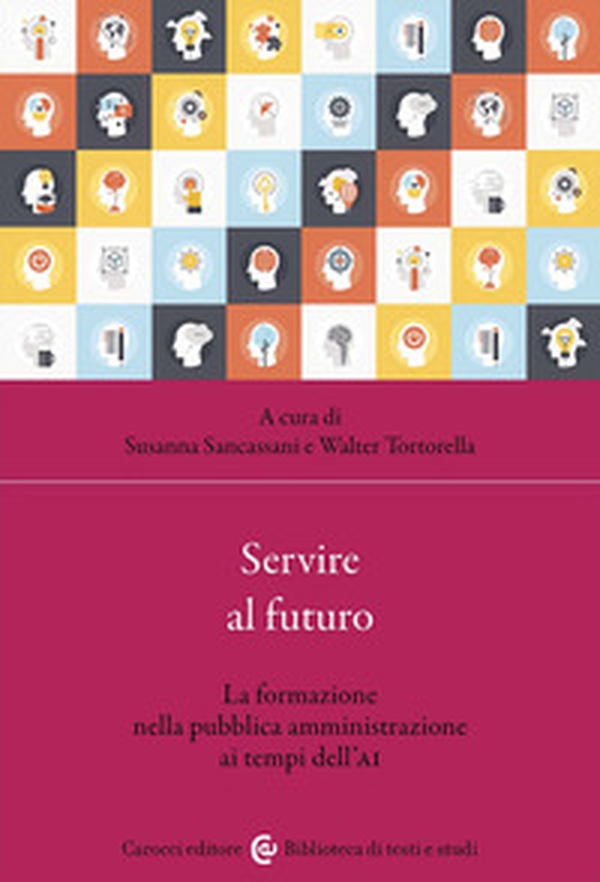 Servire al futuro. La formazione nella pubblica amministrazione ai tempi dell'AI - Librerie.coop Servire al futuro. La formazione nella pubblica amministrazione ai tempi dell'AI - Librerie.coop