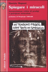 Spiegare i miracoli. Interpretazione critica di prodigi e guarigioni miracolose - Librerie.coop