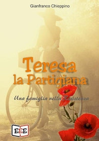 Teresa la partigiana. Una famiglia nella Resistenza - Librerie.coop