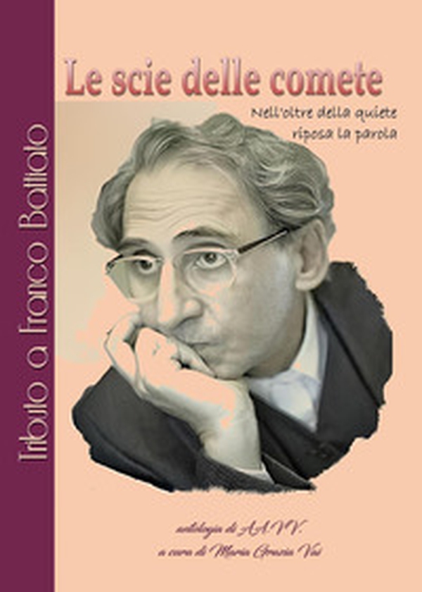 Le scie delle comete, Nell'oltre della quiete riposa la parola. Tributo a Franco Battiato - Librerie.coop Le scie delle comete, Nell'oltre della quiete riposa la parola. Tributo a Franco Battiato - Librerie.coop