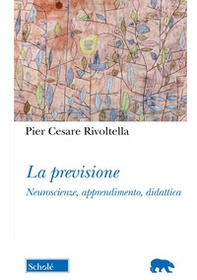 La previsione. Neuroscienze, apprendimento, didattica - Librerie.coop