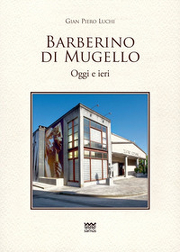 Barberino di Mugello. Oggi e ieri - Librerie.coop Barberino di Mugello. Oggi e ieri - Librerie.coop