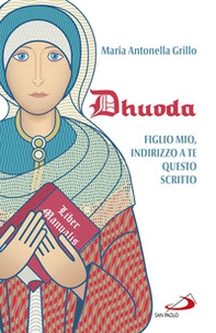 Dhuoda. Figlio mio, indirizzo a te questo scritto - Librerie.coop Dhuoda. Figlio mio, indirizzo a te questo scritto - Librerie.coop