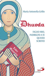 Dhuoda. Figlio mio, indirizzo a te questo scritto - Librerie.coop