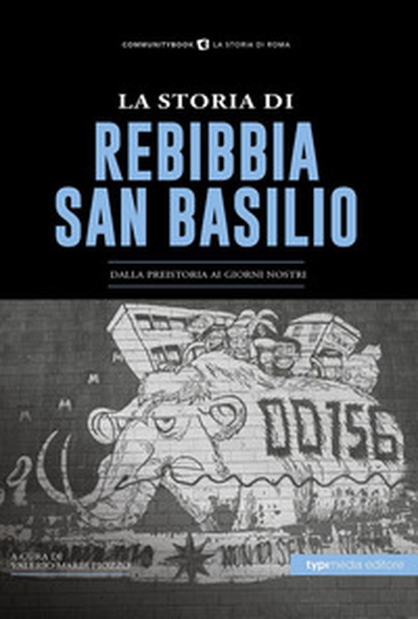 La Storia di Rebibbia-San Basilio. Dalla preistoria ai giorni nostri - Librerie.coop La Storia di Rebibbia-San Basilio. Dalla preistoria ai giorni nostri - Librerie.coop