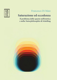 Saturazione ed eccedenza. Il problema dello spazio nell'estetica e nella «Naturphilosophie» di Schelling - Librerie.coop
