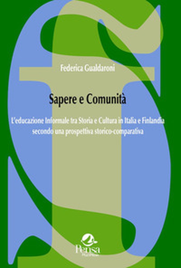 Sapere e comunità. L'educazione informale tra storia e cultura in Italia e Finlandia secondo una prospettiva storico-comparativa - Librerie.coop