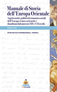 Manuale di storia dell'Europa Orientale. Aspetti storici, politici ed economico-sociali dell'Europa centro-orientale e danubiano-balcanica tra XIX e XXI secolo - Librerie.coop