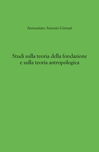 Studi sulla teoria della fondazione e sulla teoria antropologica - Librerie.coop
