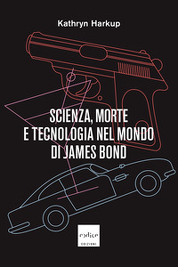 Scienza, morte e tecnologia nel mondo di James Bond - Librerie.coop Scienza, morte e tecnologia nel mondo di James Bond - Librerie.coop