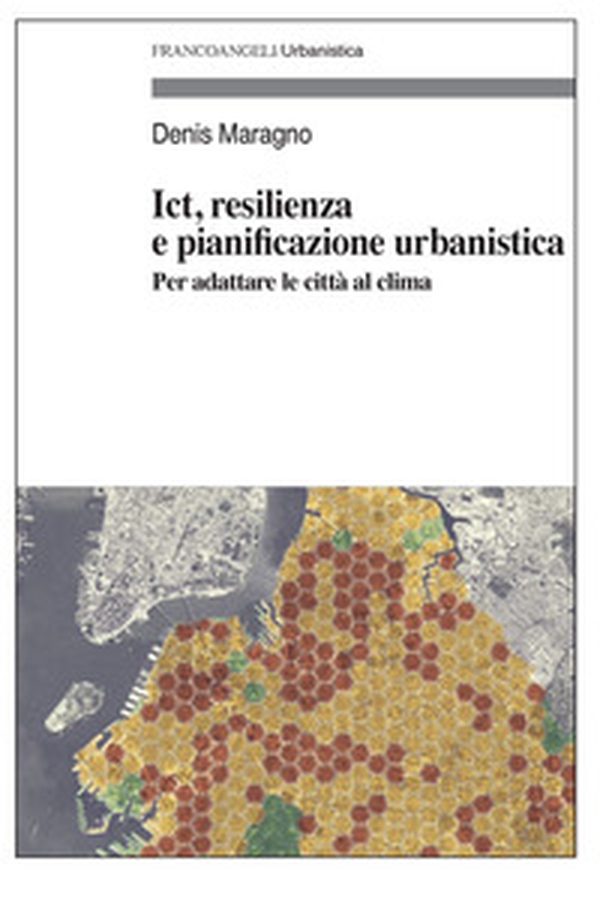 Ict, resilienza e pianificazione urbanistica. Per adattare le città al clima - Librerie.coop Ict, resilienza e pianificazione urbanistica. Per adattare le città al clima - Librerie.coop